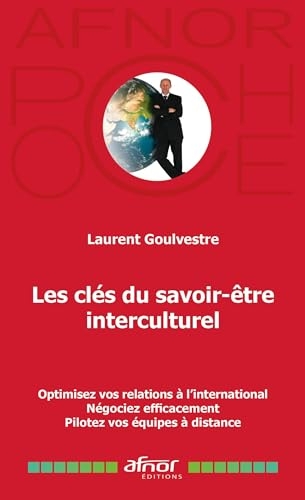 Les clés du savoir-être interculturel: Optimisez vos relations à l'international - Négociez efficacement - Pilotez vos équipes à distance