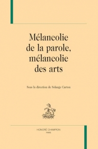 Mélancolie de la parole, mélancolie des arts