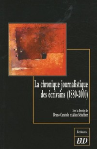 La chronique journalistique des écrivains (1880-2000)