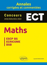 Maths ECT: Annales corrigées et commentées. Concours 2019/2020/2021/2022