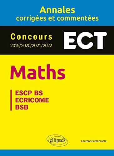 Maths ECT: Annales corrigées et commentées. Concours 2019/2020/2021/2022