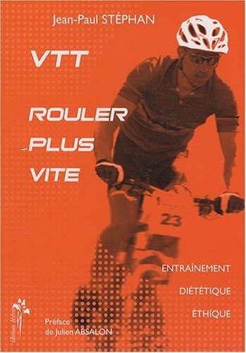 VTT, rouler plus vite : Entraînement, diététique, éthique