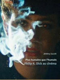 Plus humains que l'humain. Philip K. Dick au cinéma