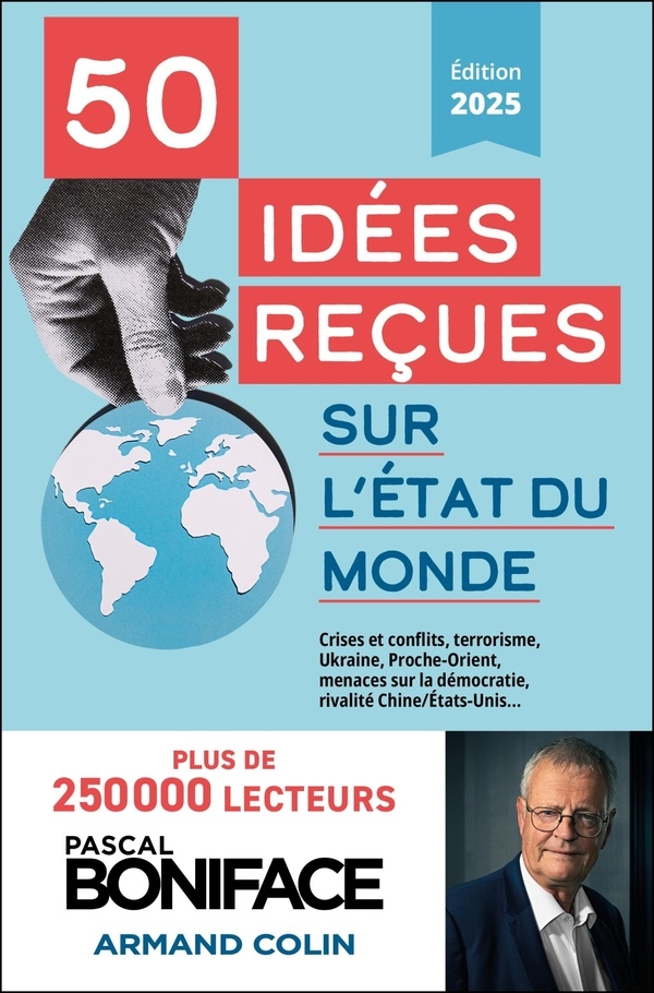 50 idées reçues sur l'état du monde: Mondialisation, terrorisme, Ukraine, Proche-Orient, menaces sur la démocratie.... (2025)
