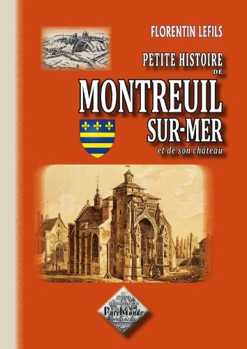 Petite Histoire de Montreuil-sur-Mer & de son château