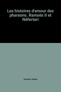 Les histoires d'amour des pharaons. Ramsès II et Néfertari