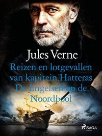 Reizen en lotgevallen van kapitein Hatteras - De Engelsen op de Noordpool (Buitengewone reizen) (Dutch Edition)
