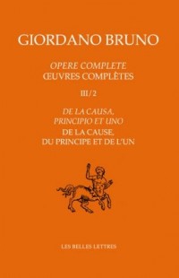 Opere Complete / Œuvres complètes III/2: De la causa, principio et uno / de la cause, du principe et de l'un