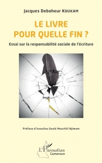 Le livre pour quelle fin ?: Essai sur la responsabilité sociale de l’écriture