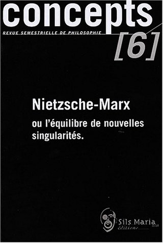 Concepts, N° 6 Mars 2003 : Nietzsche-Marx ou l'équilibre de nouvelles singularités