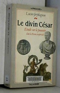 Le divin César : Etude sur le pouvoir impérial à Rome