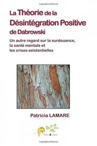 La theorie de la desintegration positive de Dabrowski: Un autre regard sur la surdouance, la sante mentale et les crises existentielles