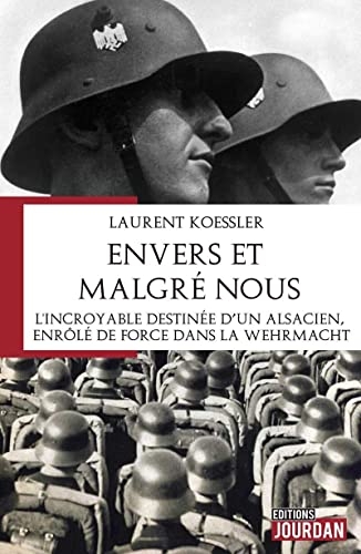 Envers et malgré nous - L'incroyable destinée de Louis Weber, enrôlé de force dans la Wehrmacht