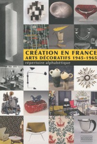 Création en France : Arts décoratifs 1945-1965