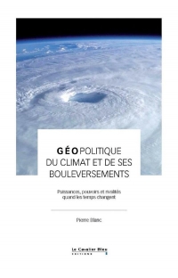 Géopolitique du climat et de ses bouleversements: Puissances, pouvoirs et rivalités quand les temps changent