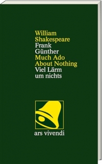 Viel Lärm um nichts /Much Ado About Nothing - Viel Lärm um nichts – Zweisprachige Ausgabe mit Essay & Anmerkungen: Shakespeares Komödie um Liebe & Intrige, übersetzt von Frank Günther