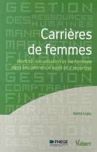 Carrières de femmes - Identité, socialisation et vie familiale dans les cabinets d audit et d expertise