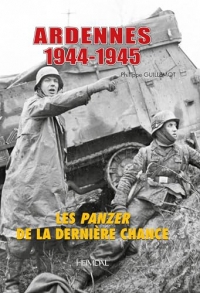 ARDENNES 1944-1945 - LES PANZER DE LA DERNIERE CHANCE