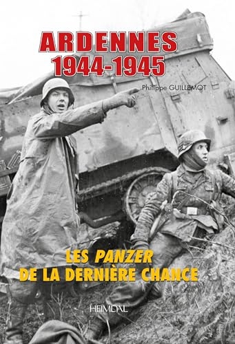 ARDENNES 1944-1945 - LES PANZER DE LA DERNIERE CHANCE