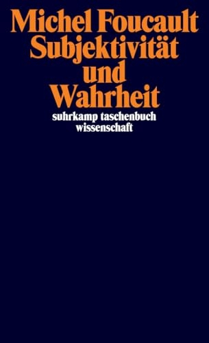 Subjektivität und Wahrheit: Vorlesungen am Collège de France 1980-1981 [9783518300848]