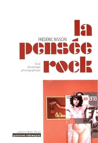 La pensée rock : Essai d'ontologie phonographique