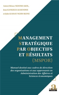 Management Stratégique par Objectifs et Résultats (MSPOR): Manuel destiné aux cadres de direction des organisations et aux apprenants en Administration des Affaires et Sciences économiques