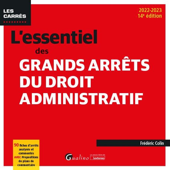 L'essentiel des grands arrêts du droit administratif, 14ème édition: 90 fiches d'arrêts analysés et commentés avec propositions de plans de commentaire (2022-2023)