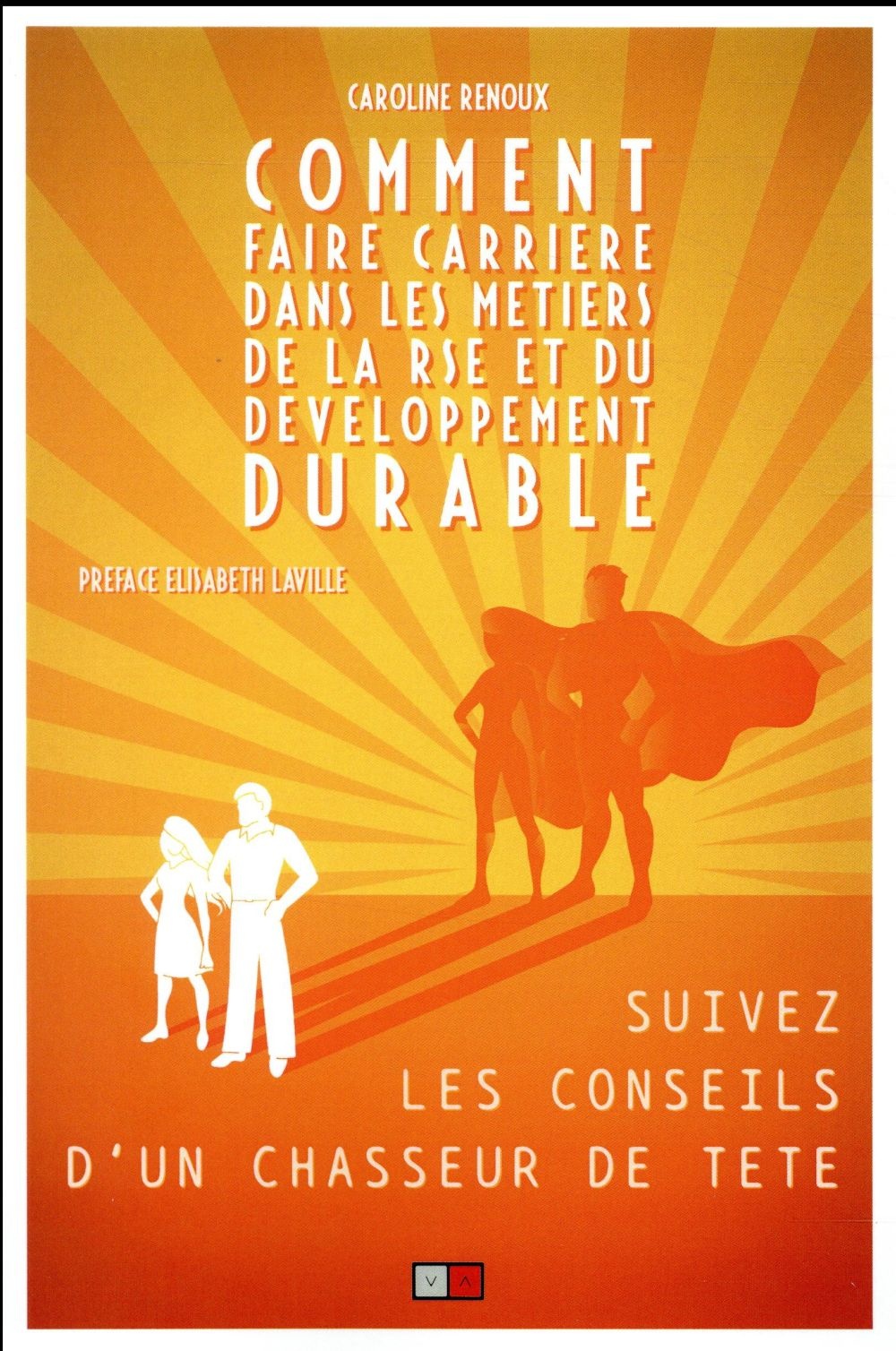 Comment faire carrière dans les métiers de la RSE et du développement durable: Suivez les conseils d'un chasseur de tête