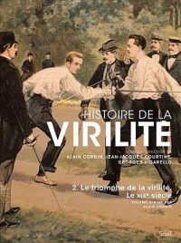 Histoire de la virilité, t. 2. Le triomphe de la virilité. Le XIXe siècle (2)