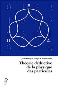 Théorie déductive de la physique des particules