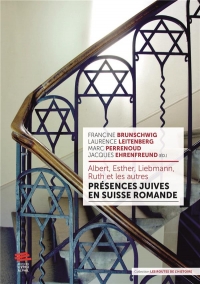 Albert, Esther, Liebmann, Ruth et les autres: Présences juives en Suisse romande