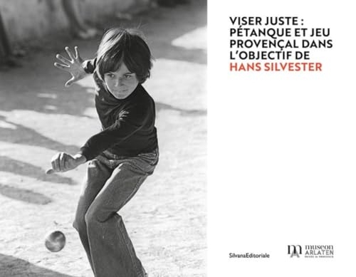 Viser juste : Pétanque et jeu provençal dans l’objectif de Hans Silvester