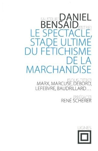 Le spectacle, stade ultime du fétichisme de la marchandise : Marx, Marcuse, Debord, Lefebvre, Baudrillard, etc