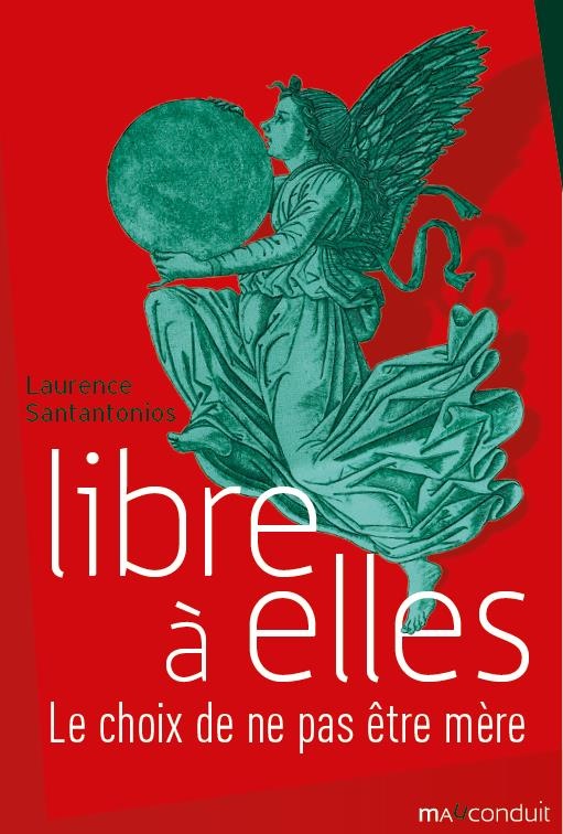 Libre a elles. Le choix de ne pas etre mere