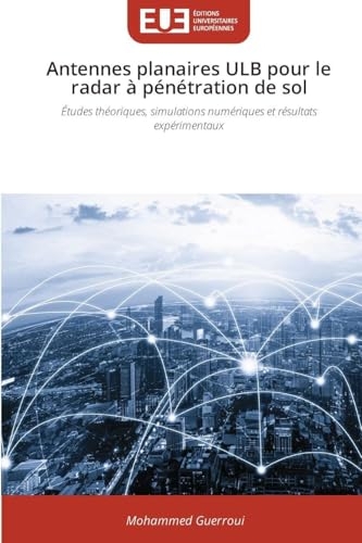 Antennes planaires ULB pour le radar à pénétration de sol: Études théoriques, simulations numériques et résultats expérimentaux