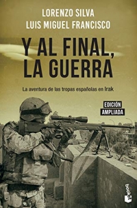 Y al final, la guerra: La aventura de las tropas españolas en Irak