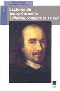 Lectures du jeune Corneille : L'Illusion comique et Le Cid