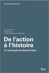 De l’action à l’histoire - La sociologie de Norbert Elias