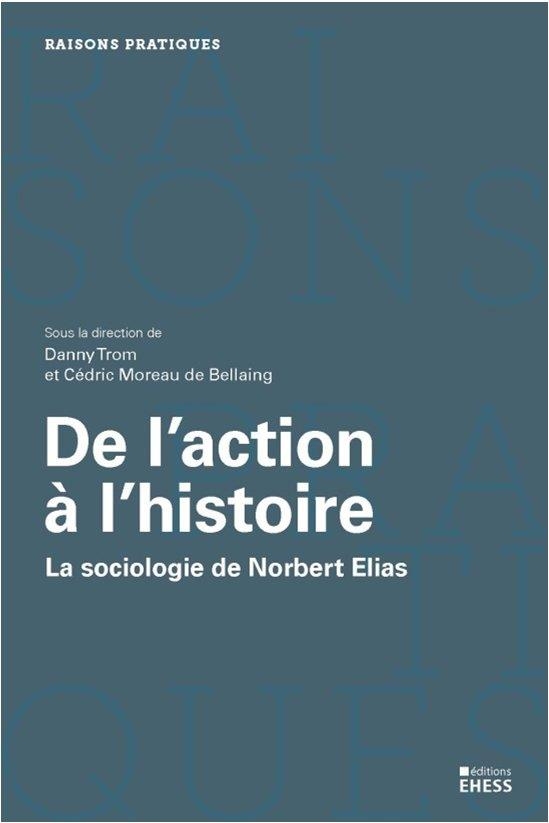 De l’action à l’histoire - La sociologie de Norbert Elias