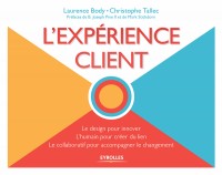 L'expérience client: Le design pour innover - L'humain pour créer du lien - Le collaboratif pour accompagner le changement.