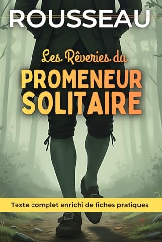 Les rêveries du promeneur solitaire - Édition enrichie: Avec 150 fiches pratiques (marche contemplative, anti stress, calme intérieur, clarté mentale...)