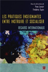 Les pratiques enseignantes entre instruire et socialiser : Regards internationaux