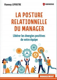 La posture relationnelle du manager: Libérer les énergies positives de votre équipe