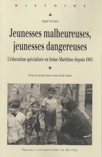 Jeunesses malheureuses, jeunesses dangereuses : L'éducation spécialisée en Seine-Maritime depuis 1945