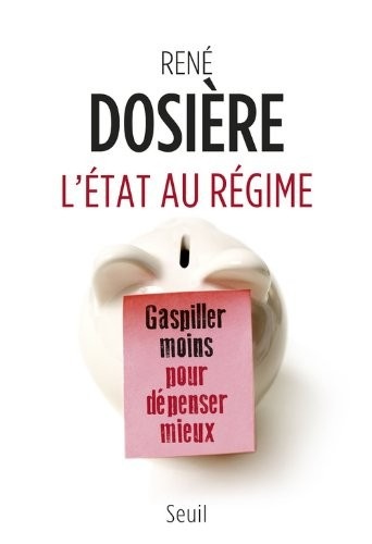 L'Etat au régime - Gaspiller moins pour dépenser mieux