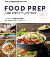 Food prep pour repas improvisés : Cuisiner à la dernière minute sans jamais être pris au dépourvu