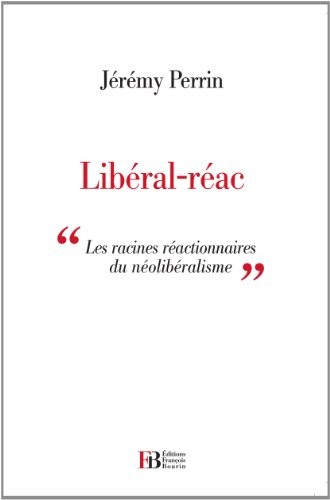 Libéral-réac : Les racines réactionnaires du néolibéralisme