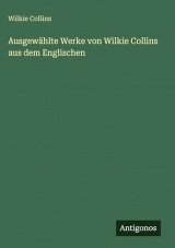 Ausgewählte Werke von Wilkie Collins aus dem Englischen