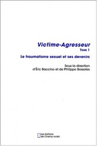 Victime-Agresseur - Tome 1: Le traumatisme sexuel et ses devenirs