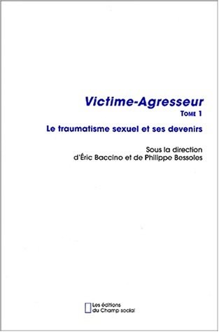 Victime-Agresseur - Tome 1: Le traumatisme sexuel et ses devenirs